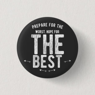 BADGE ROND 2,50 CM PRÉPAREZ-VOUS AU PLUS MAUVAIS ESPOIR POUR LE