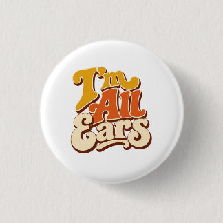 Badge Rond 2,50 Cm que signifie je suis tout ouïe
