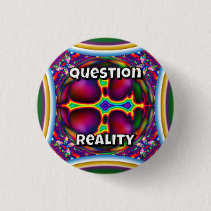 Badge Rond 2,50 Cm Remettre en question la réalité (vous pouvez chang