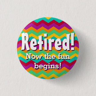 Badge Rond 2,50 Cm Retiré, maintenant l'amusement commence, retraite