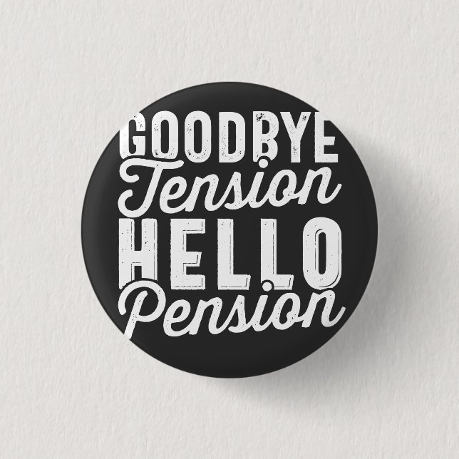 Badge Rond 2,50 Cm Retirement Gift, Goodbye Tension Hello Pension (Devant)