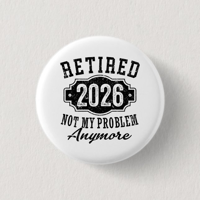 Badge Rond 2,50 Cm Retraite Retraité 2026 Plus Mon Problème  (Devant)