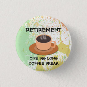 Badge Rond 2,50 Cm RETRAITE - Une grande pause café long