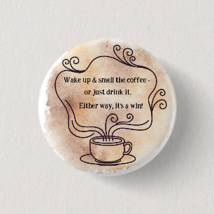 Badge Rond 2,50 Cm Réveillez-vous et sentez le café