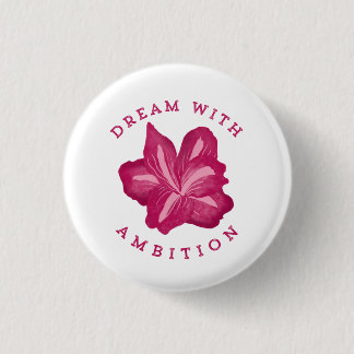 Badge Rond 2,50 Cm Rêver avec Ambition Amaryllis Inspiration