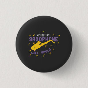 Badge Rond 2,50 Cm Sans mon saxophone