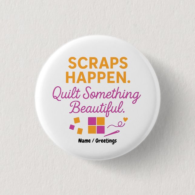 Badge Rond 2,50 Cm Scraps Happen. Quilt Something Beautiful Funny  (Devant)