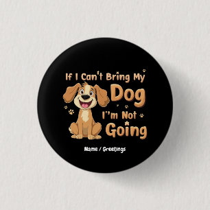 Badge Rond 2,50 Cm Si je ne peux pas amener mon chien, je ne vais pas