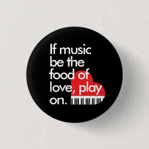 Badge Rond 2,50 Cm "Si la musique est la nourriture de l'amour" piano