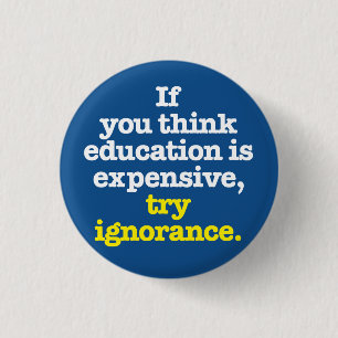 Badge Rond 2,50 Cm Si vous pensez que l'éducation est chère boutonnez