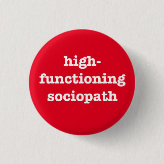 BADGE ROND 2,50 CM "SOCIOPATH DE HIGH-FUNCTIONING"
