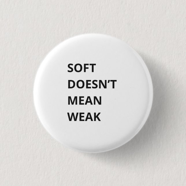 BADGE ROND 2,50 CM SOFT DOESN'T MEAN WEAK (Devant)