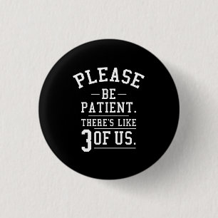 Badge Rond 2,50 Cm Soyez Patients Il Y A Comme 3 De Nous