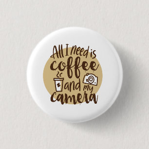 Badge Rond 2,50 Cm tout ce dont j'ai besoin c'est du café et mon bout