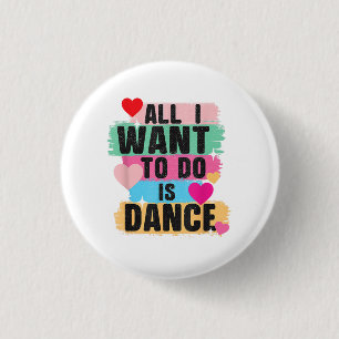 Badge Rond 2,50 Cm Tout ce que je veux faire est danser - Danseur ama