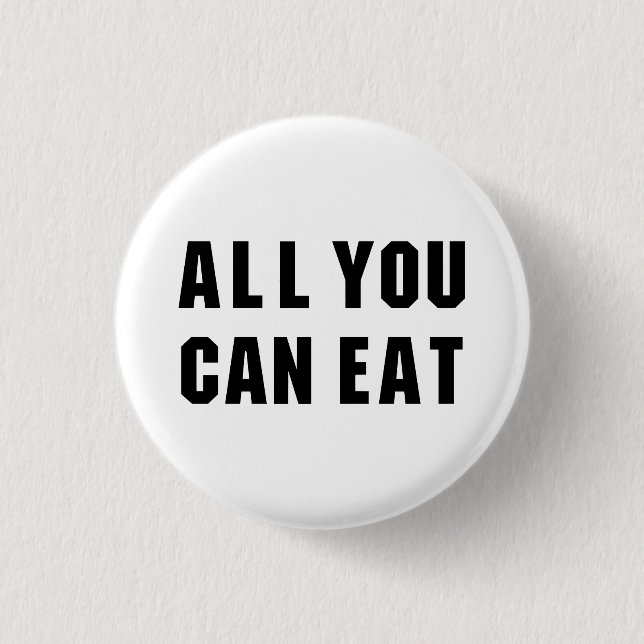 BADGE ROND 2,50 CM TOUT CE QUE VOUS POUVEZ MANGER (Devant)