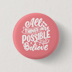 Badge Rond 2,50 Cm Tout Est Possible Si Vous Croyez Bouton