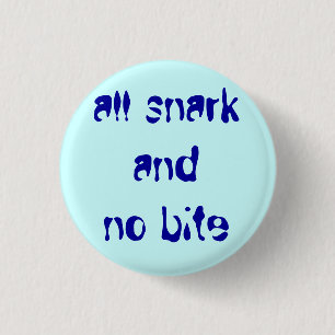 Badge Rond 2,50 Cm "tout le snark et aucune morsure "