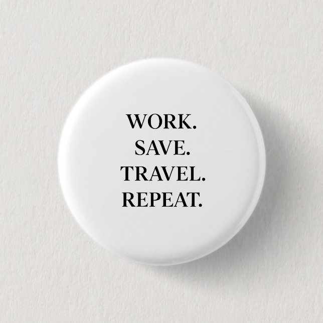 Badge Rond 2,50 Cm Travail. Save. Travel. Repeat. (Devant)