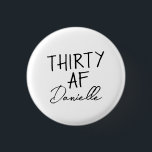 Badge Rond 2,50 Cm TRENTE AF Personnalisé Funny 30e anniversaire<br><div class="desc">Tournez 30 en style avec ce bouton "TRENTE AF" audacieux et personnalisé — un accessoire amusant et portable pour la fille d'anniversaire! Doté de votre nom personnalisé sous le slogan emblématique, ce badge est parfait pour les tenues de fête, les sacs cadeaux ou les selfies de fête enjoués. Que ce...</div>