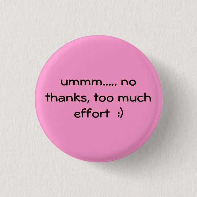 Badge Rond 2,50 Cm trop d'effort :) (Devant)
