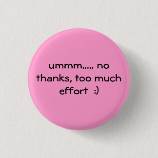 Badge Rond 2,50 Cm trop d'effort :)
