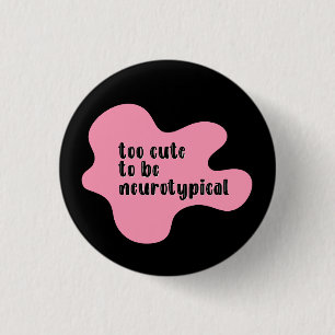 Badge Rond 2,50 Cm trop mignon pour être neurotypique Rose & Noir
