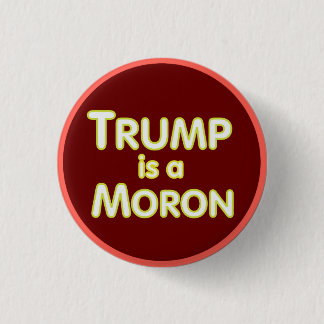 Badge Rond 2,50 Cm Trump est un moron - le revers anti-Trump