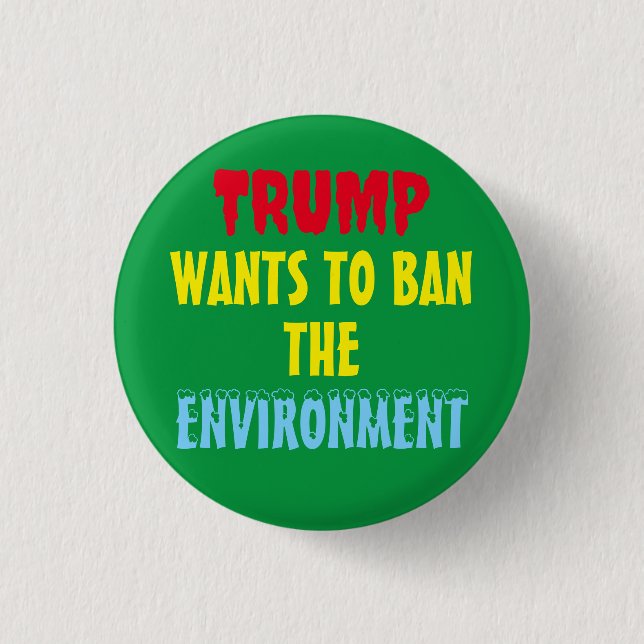 BADGE ROND 2,50 CM TRUMP VEUT INTERDIRE L'ENVIRONNEMENT (Devant)