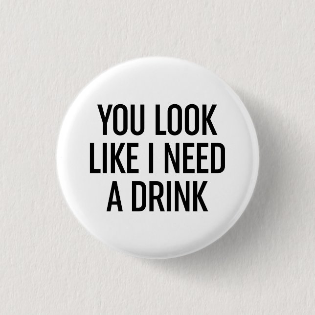 Badge Rond 2,50 Cm Tu As L'Air Que J'Ai Besoin D'Un Verre (Devant)