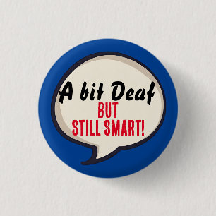 Badge Rond 2,50 Cm Un peu sourd mais toujours intelligent surdité per