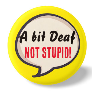 Badge Rond 2,50 Cm Un peu sourd pas Stupide surdité oreilles de perte