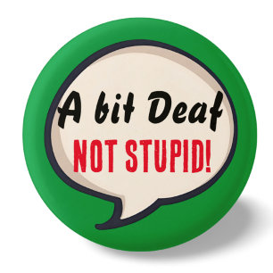 Badge Rond 2,50 Cm Un peu sourd pas Stupide surdité oreilles de perte