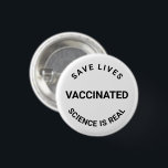 Badge Rond 2,50 Cm Vacciné, la science est réelle, sauver des vies<br><div class="desc">Vacciné,  la science est réelle,  sauvez des vies,  appuyez sur le bouton</div>