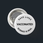 Badge Rond 2,50 Cm Vacciné, la science est réelle, sauver des vies<br><div class="desc">Vacciné,  la science est réelle,  sauvez des vies,  appuyez sur le bouton</div>