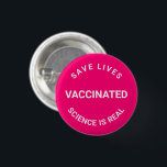Badge Rond 2,50 Cm Vacciné, la science est un vrai bouton d'épinglett<br><div class="desc">Vacciné,  la science est réelle,  sauver des vies,  bouton épingler fuchsia rose chaud et blanc texte personnalisable</div>