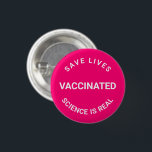 Badge Rond 2,50 Cm Vacciné, la science est un vrai bouton d'épinglett<br><div class="desc">Vacciné,  la science est réelle,  sauver des vies,  bouton épingler fuchsia rose chaud et blanc texte personnalisable</div>
