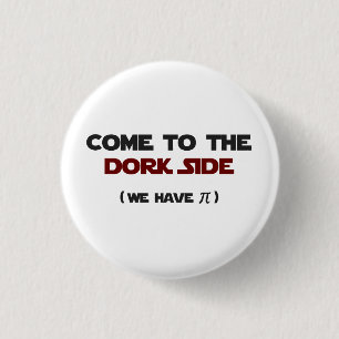 Badge Rond 2,50 Cm Venez au côté de Dork nous avons pi