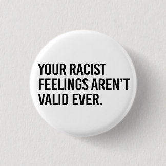 Badge Rond 2,50 Cm Vos sentiments racistes ne sont jamais valides
