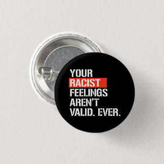 Badge Rond 2,50 Cm Vos sentiments racistes ne sont jamais valides pou