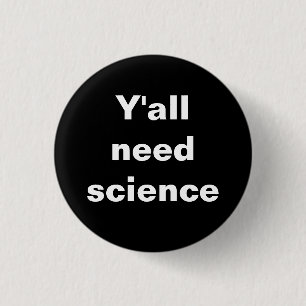 Badge Rond 2,50 Cm Vous avez besoin d'un insigne scientifique