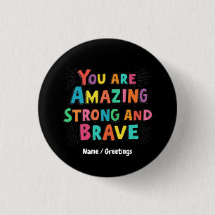 Badge Rond 2,50 Cm Vous êtes incroyable, fort et courageux - Motivati