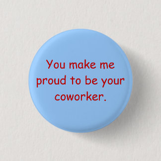 Badge Rond 2,50 Cm Vous me rendez fier d'être votre collègue