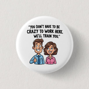 Badge Rond 2,50 Cm "Vous n’avez pas besoin d’être fou pour travailler