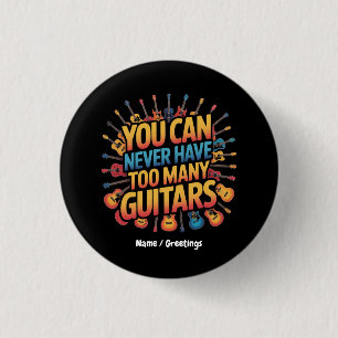 Badge Rond 2,50 Cm Vous Ne Pouvez Jamais Avoir Trop De Guitares Musiq
