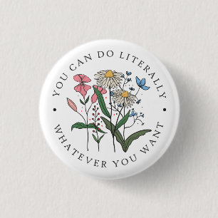 Badge Rond 2,50 Cm Vous Pouvez Faire Tout Ce Que Vous Voulez Fleur sa