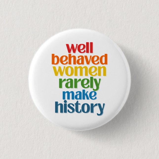 Badge Rond 2,50 Cm Well Behaved Women Rarely Make History (Devant)