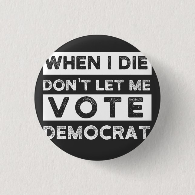 Badge Rond 2,50 Cm When I Démagogue de Don't Let Me Vote (Devant)