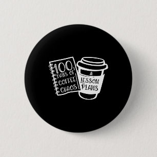 Badge Rond 5 Cm 100 Jours De Café Chaos Amusants Enseignants Tee -