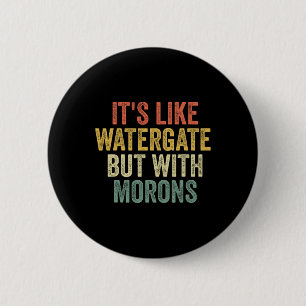 Badge Rond 5 Cm 2020 It&#' ; s Comme Watergate Mais Avec Morons An